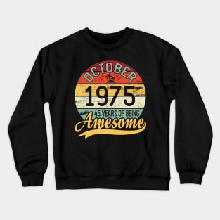 October 1975 Happy Birthday Me You Daddy Mommy Son Daughter 45 Years Of Being Awesome To Me Crewneck Sweatshirt